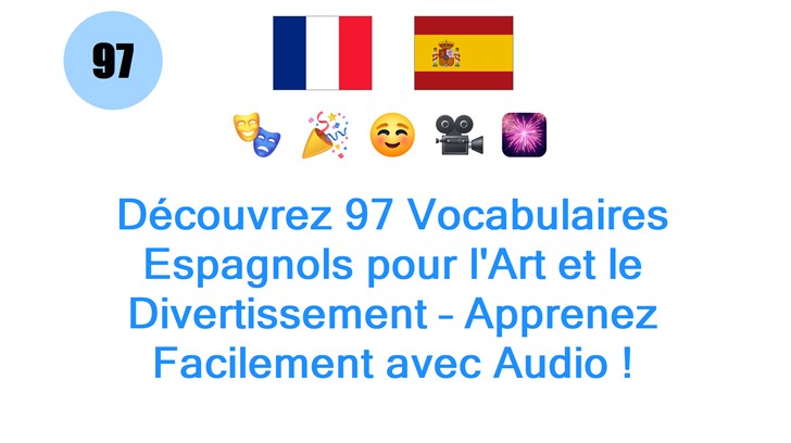Découvrez 97 Vocabulaires Espagnols pour lArt et le Divertissement – Apprenez Facilement avec Audio !